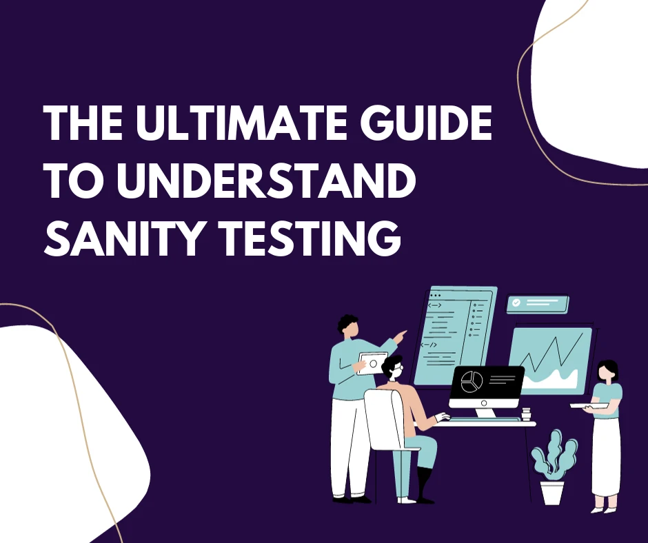 The Ultimate Guide to Understand Sanity Testing