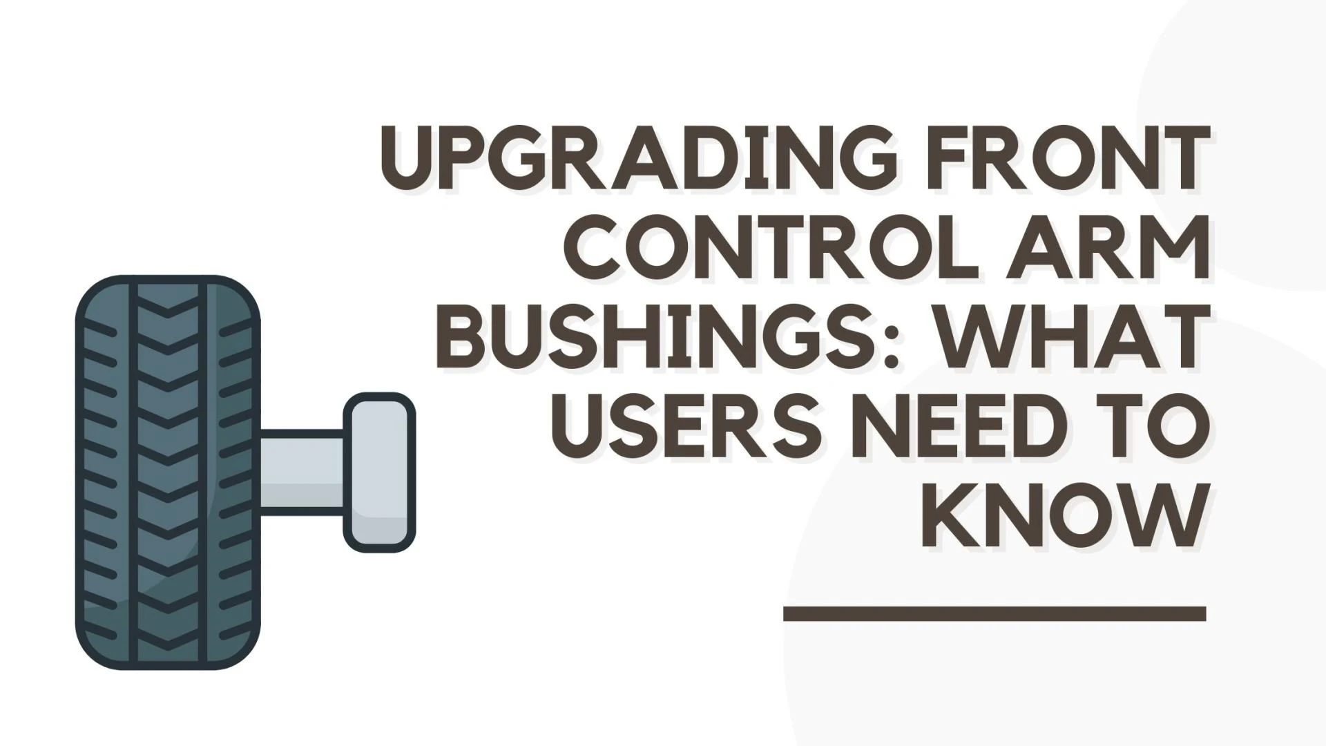 Upgrading Front Control Arm Bushings: What Users Need to Know