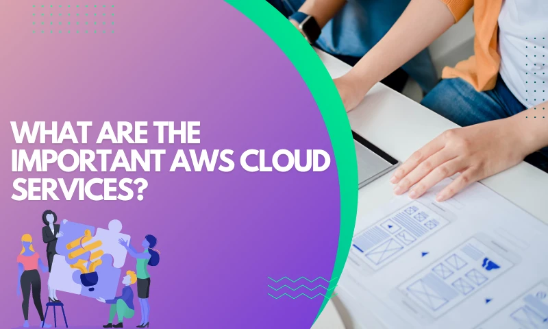 WHAT ARE THE IMPORTANT AWS CLOUD SERVICES?