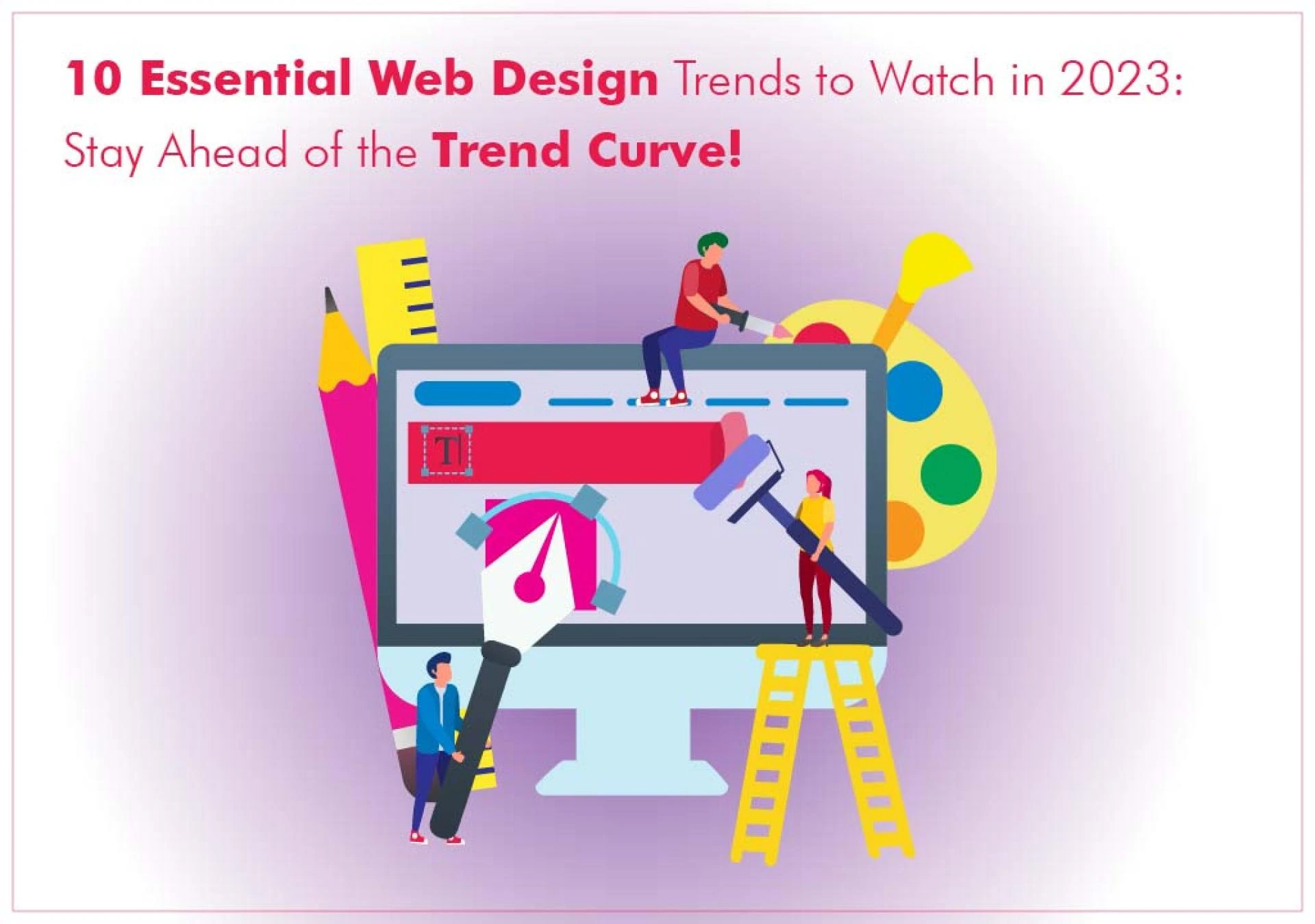 10 Essential Web Design Trends to Watch in 2023: Stay Ahead of the Trend Curve