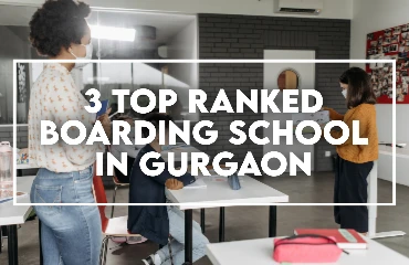 These 3 Top Ranked Boarding Schools In Gurgaon Will Provide All The Educational And Social Opportunities