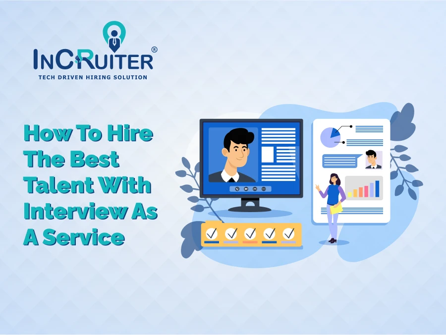 How To Hire The Best Talent With Interview As A Service