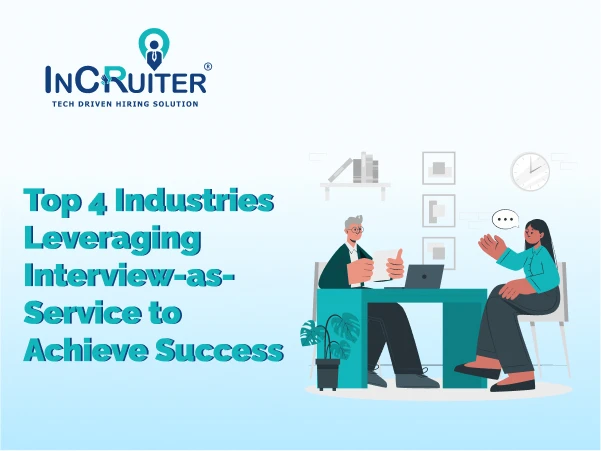 Top 4 Industries Leveraging Interview-as-Service to Achieve Success