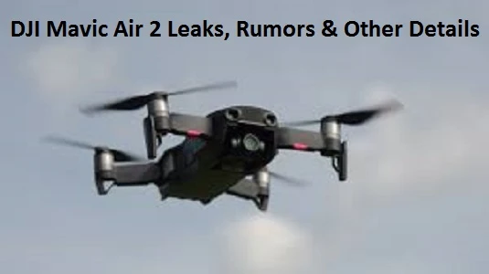 DJI Mavic Air 2 Leaks, Rumors &amp; Other Details