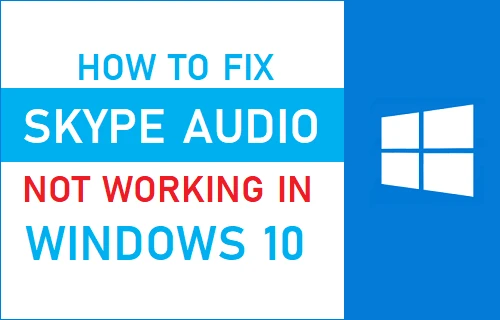 How to Fix Skype Audio Not Working on Windows 10
