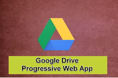 How to Use Google Drive Progressive Web Application