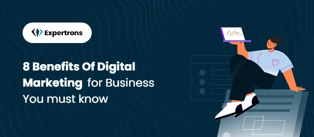 8 Benefits Of Digital Marketing For Business You Must Know