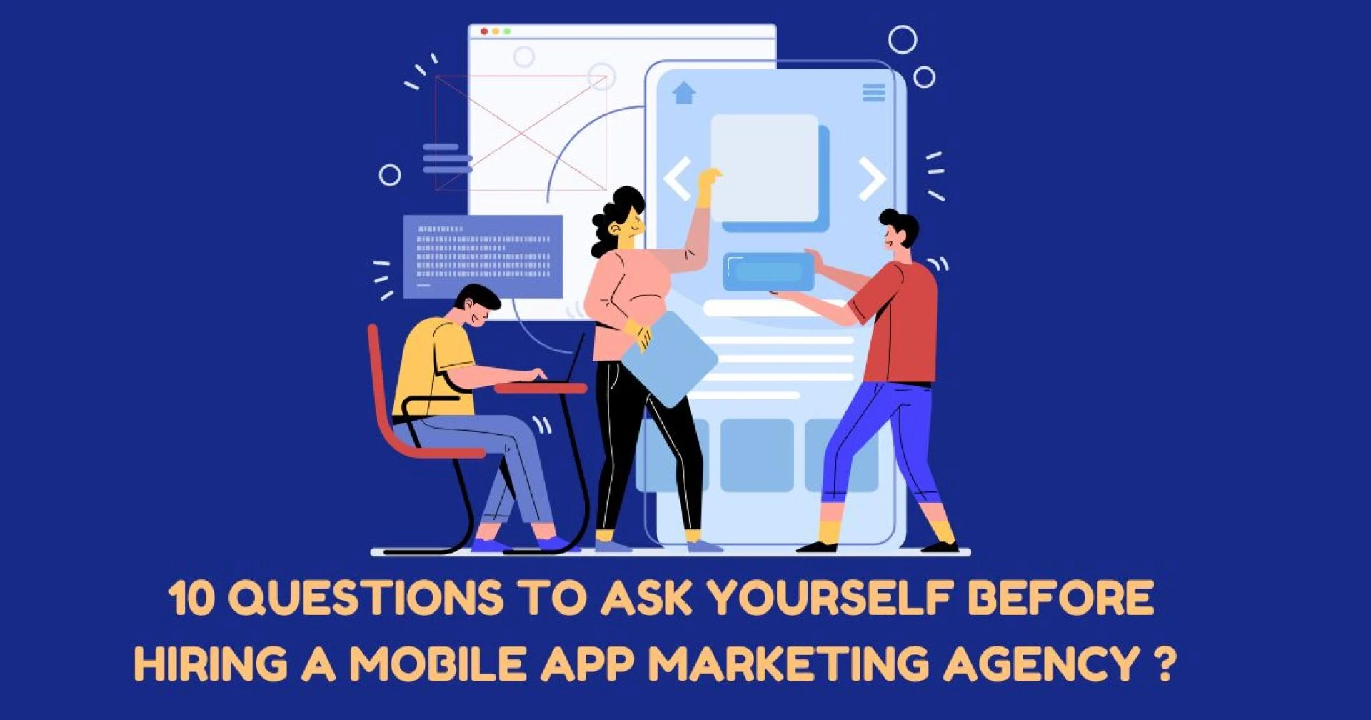 10 Questions to Ask Yourself Before Hiring a Mobile App Marketing Agency