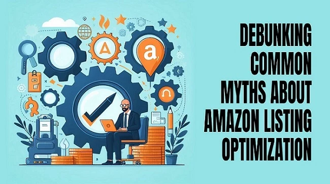 Debunking Common Myths About Amazon Listing Optimization