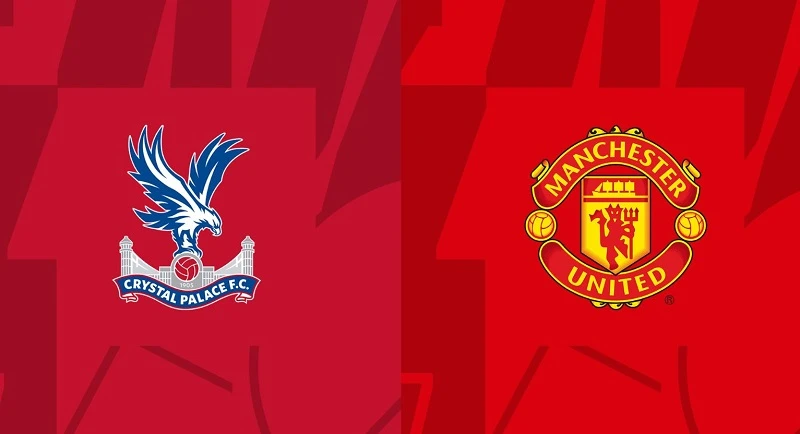 Nhận định Crystal Palace vs Man United, 7/5, Ngoại hạng Anh