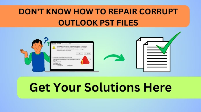Repair And Fix Corrupted Outlook PST Files in Hassle-Free Way