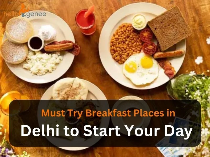 Must Try Best Breakfast Places in Delhi to Start Your Day