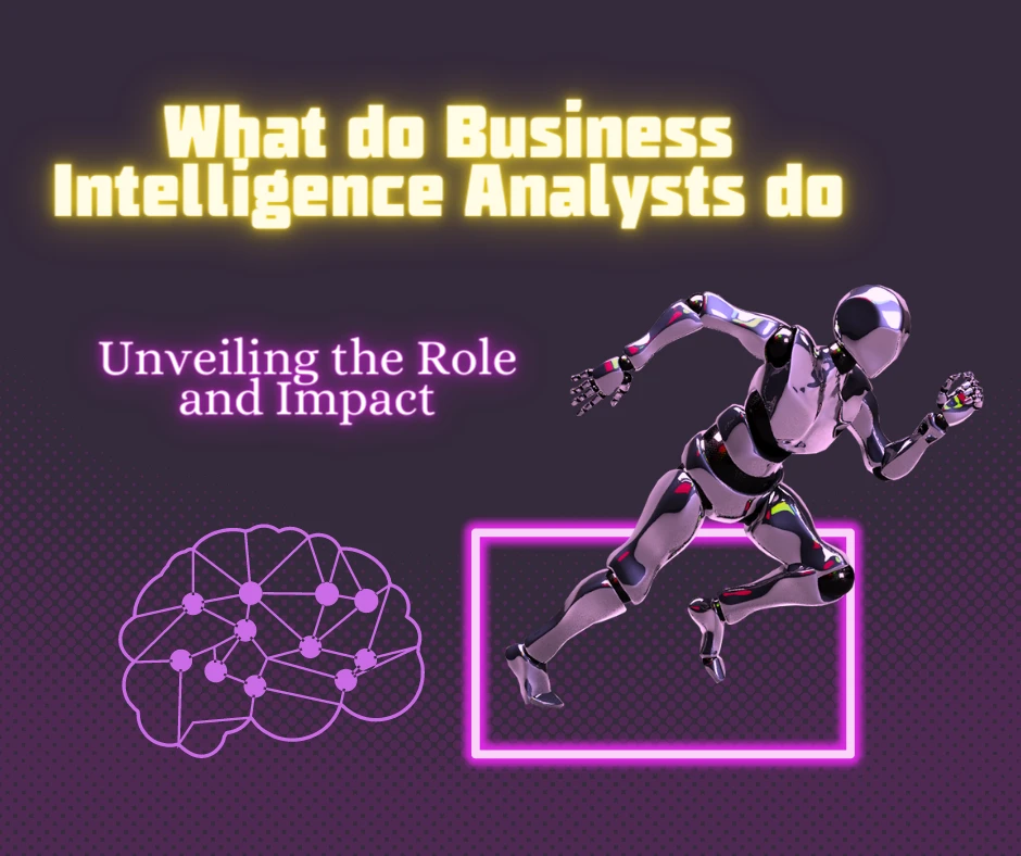 What Do Business Intelligence Analysts Do: Unveiling the Role and Impact