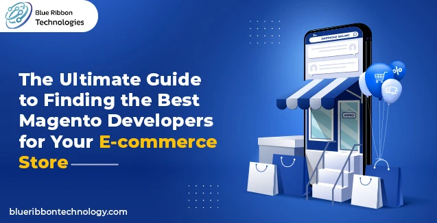 The Ultimate Guide to Finding the Best Magento Developers for Your eCommerce Store