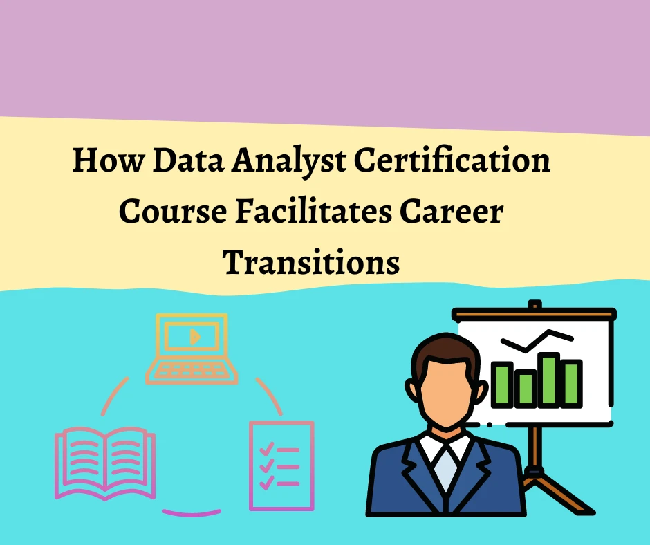 How Data Analyst Certification Course Facilitates Career Transitions