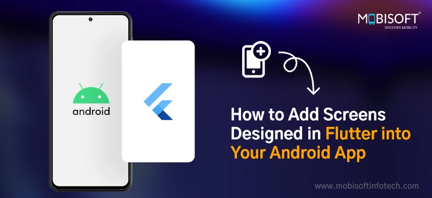 How to Add Screens Designed in Flutter into Your Android App (Part 2)