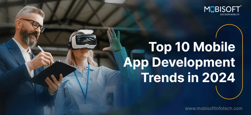 Top 10 Mobile App Development Trends Worth Capitalizing On in 2024