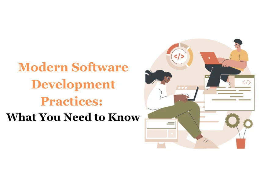 Modern Software Development Practices: What You Need to Know