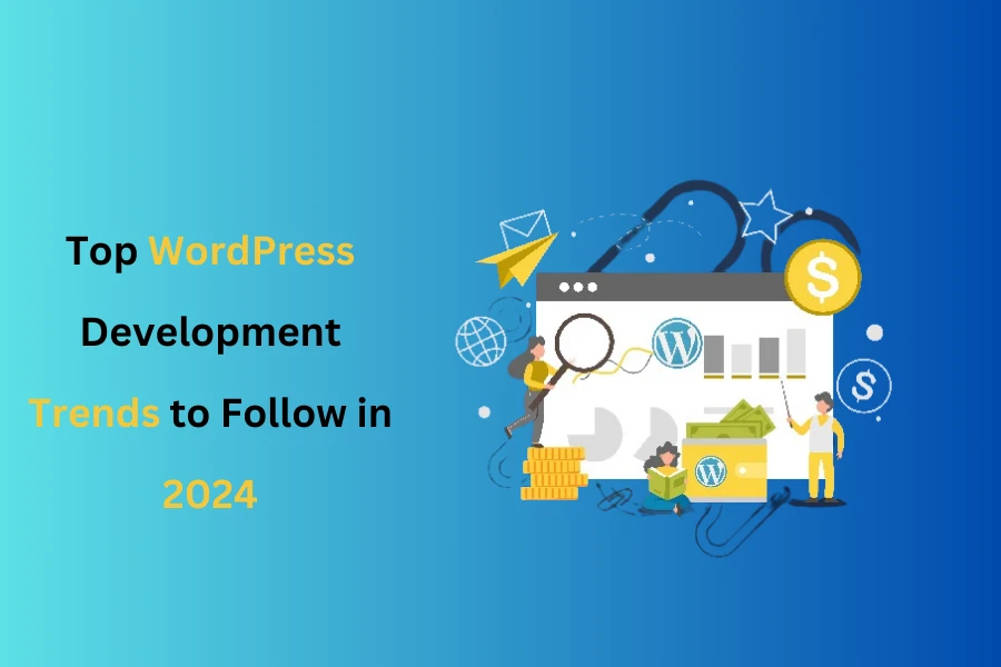 Top WordPress Development Trends to Follow in 2024