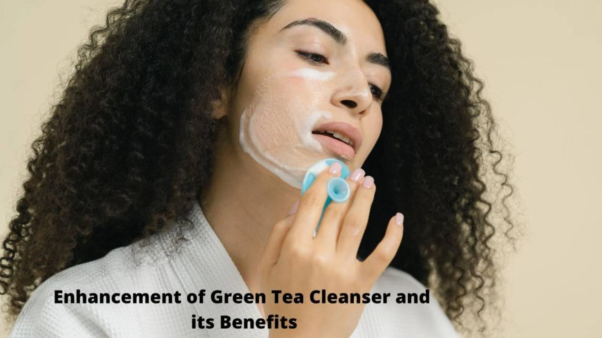 Reasons and Benefits of Choosing Green Tea Cleanser
