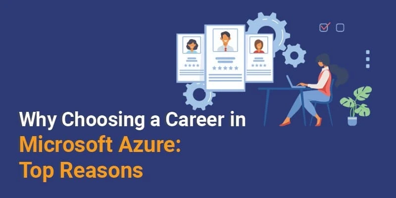Why Choosing A Career In Microsoft Azure: Top Reasons