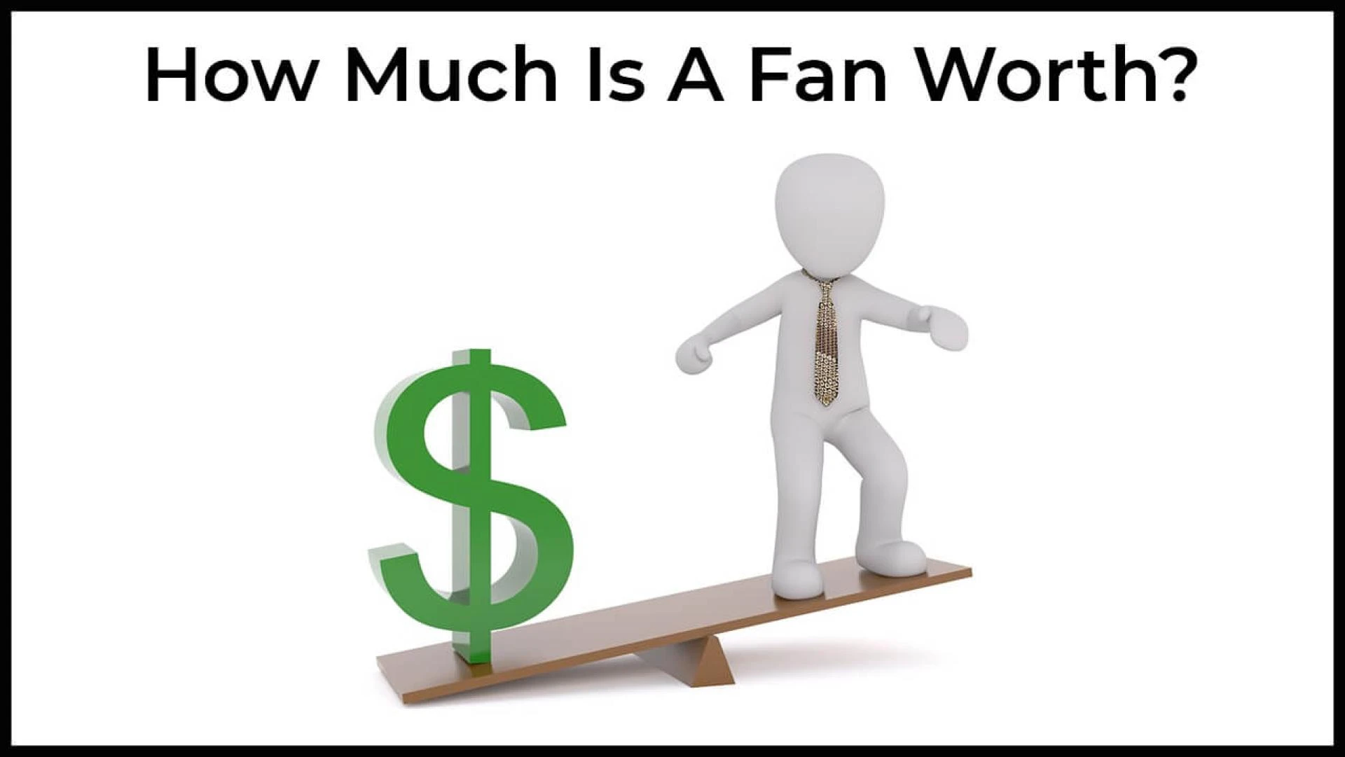 How Much Is A Fan Worth?