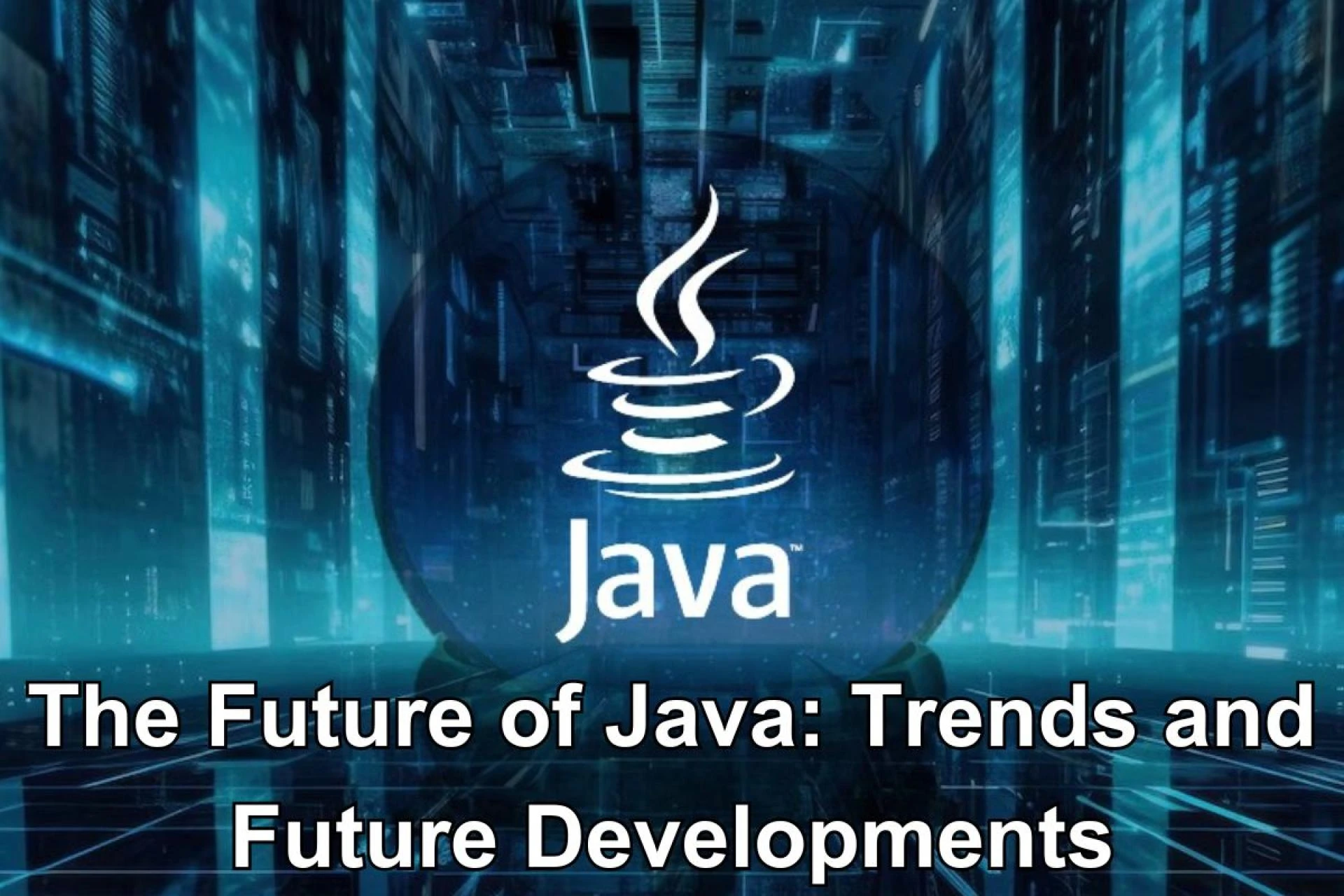 The Future of Java: Trends and Future Developments