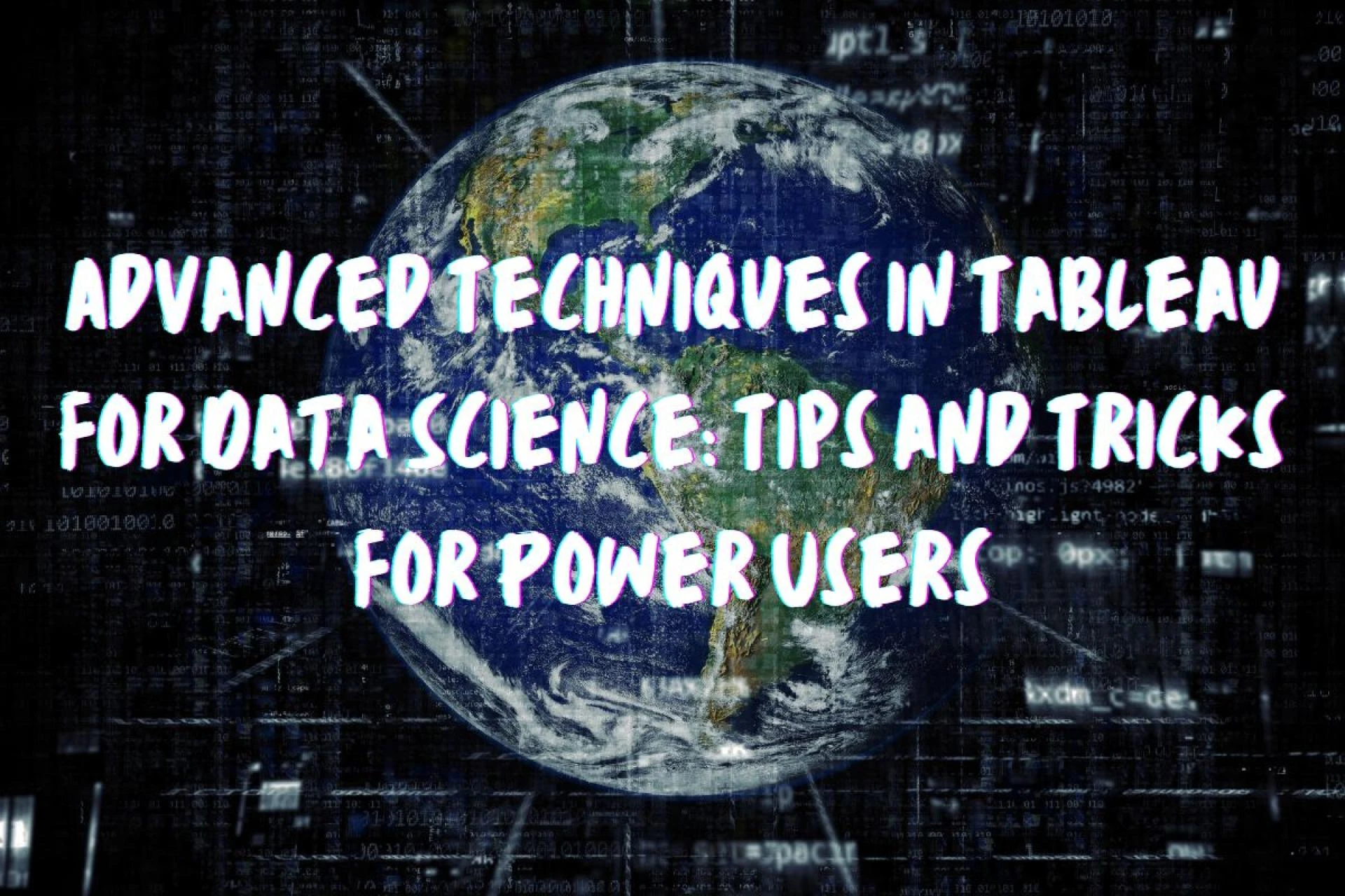 Advanced Techniques in Tableau for Data Science: Tips and Tricks for Power Users