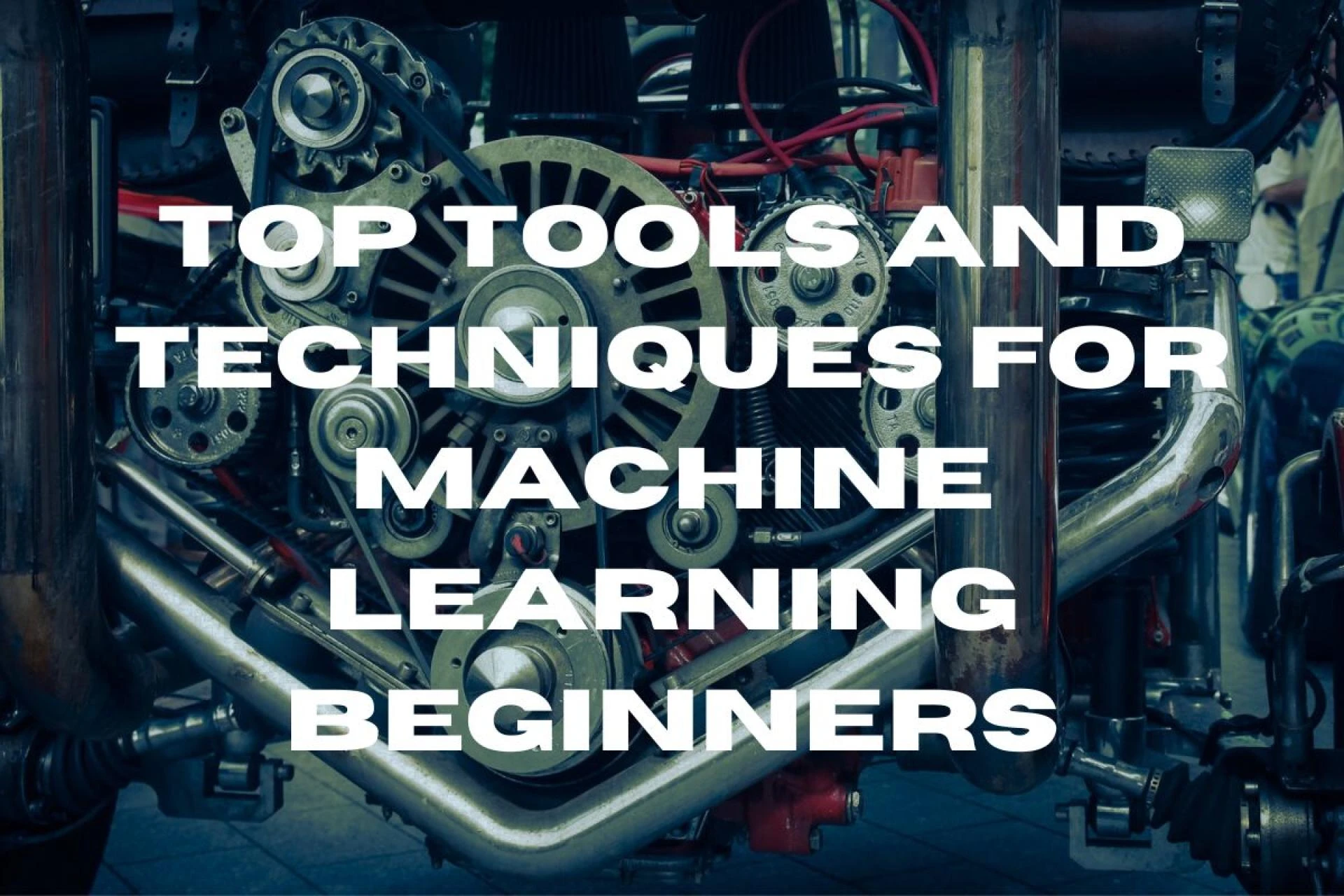 Top Tools and Techniques for Machine Learning Beginners