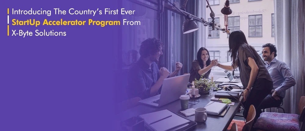 Introducing The Country’s First Ever StartUp Accelerator Program From X-Byte Enterprise Solutions