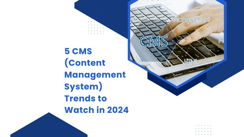 5 CMS (Content Management System) Trends to Watch in 2024