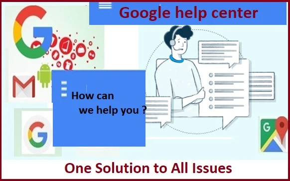 Google help center- How do I contact for all issues