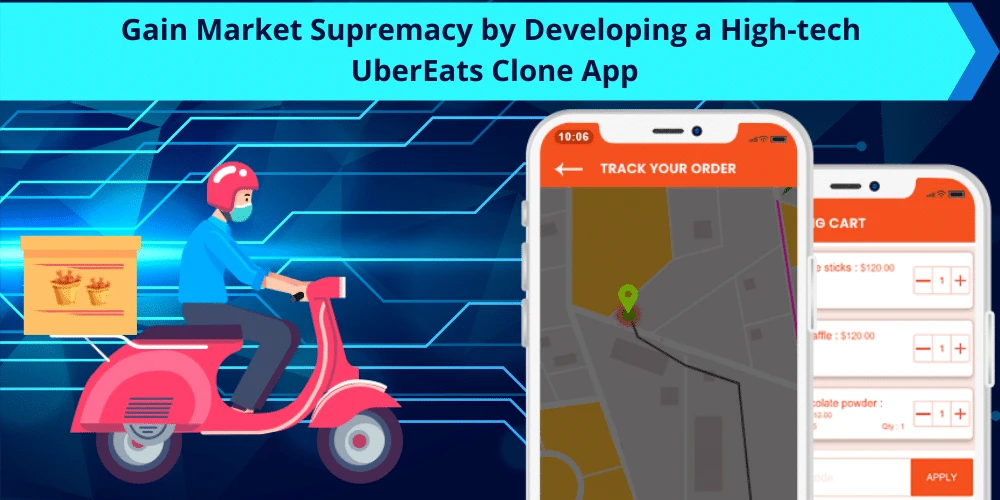 Gain Market Supremacy by Developing a High-tech UberEats Clone App