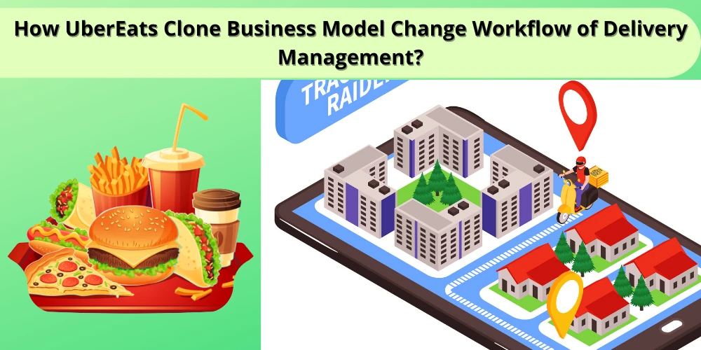 How UberEats Clone Business Model Change Workflow of Delivery Management?