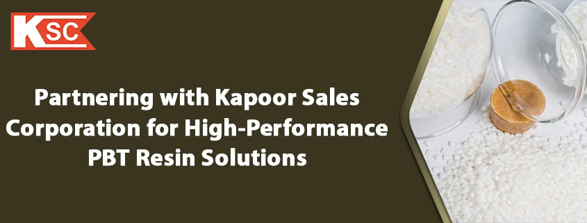 Partnering with Kapoor Sales Corporation for High-Performance PBT Resin Solutions