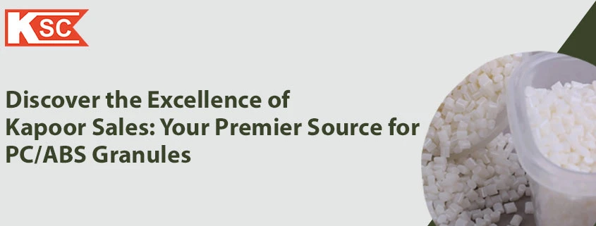 Discover the Excellence of Kapoor Sales: Your Premier Source for PC/ABS Granules