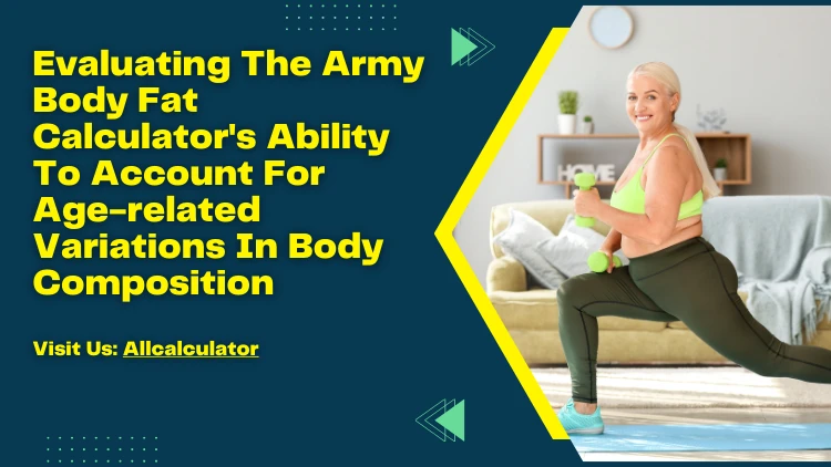 Evaluating The Army Body Fat Calculator's Ability To Account For Age-related Variations In Body Composition