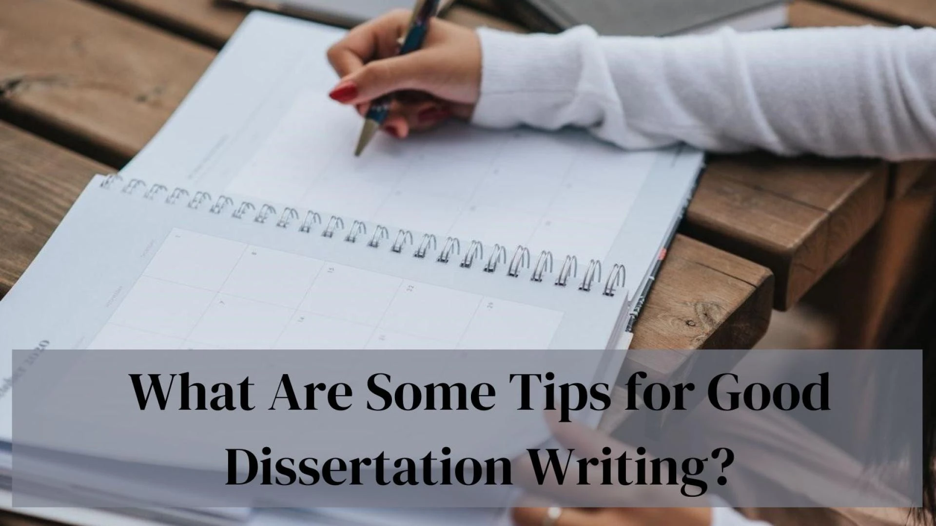 What Are Some Tips for Good Dissertation Writing?