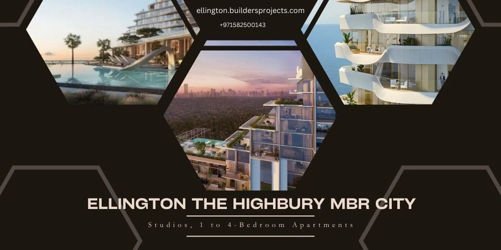 Ellington The Highbury Dubai- Your Gateway To Luxury Living In MBR City, Dubai