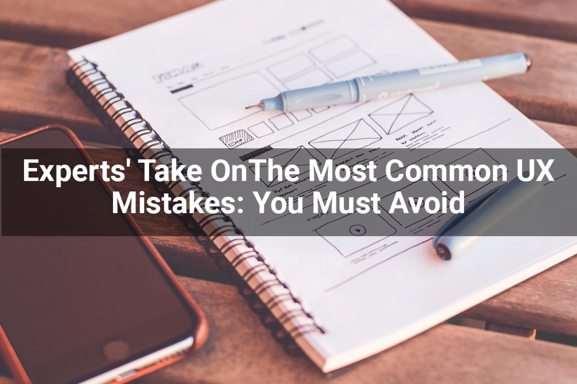 Experts’ Take On The Most Common UX Mistakes: 10 Drawbacks You Must Avoid At All Cost