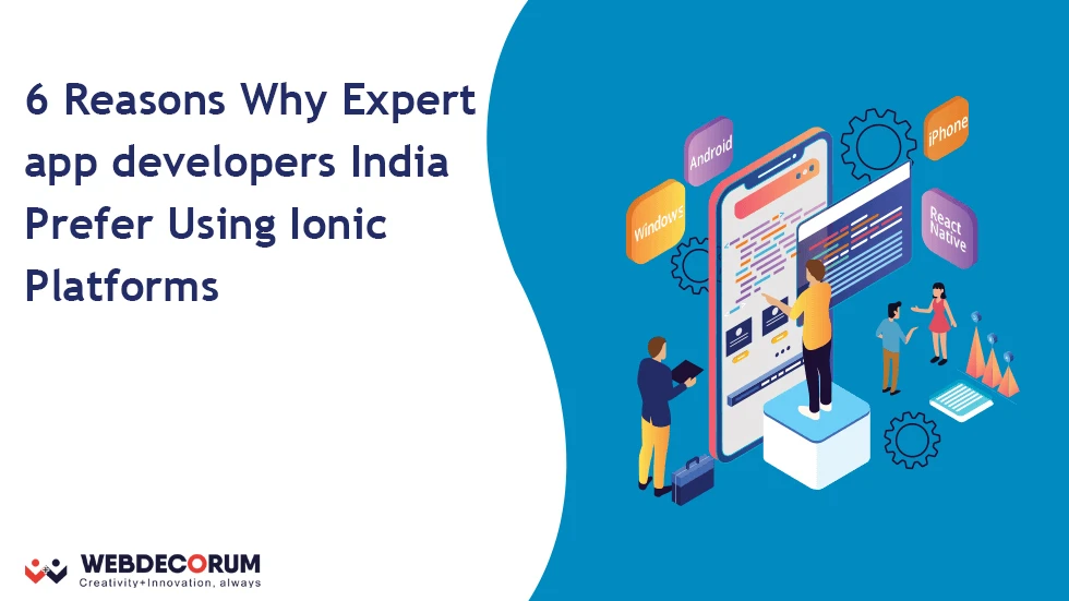6 Reasons Why Expert App Developers India Prefer Using Ionic Platforms