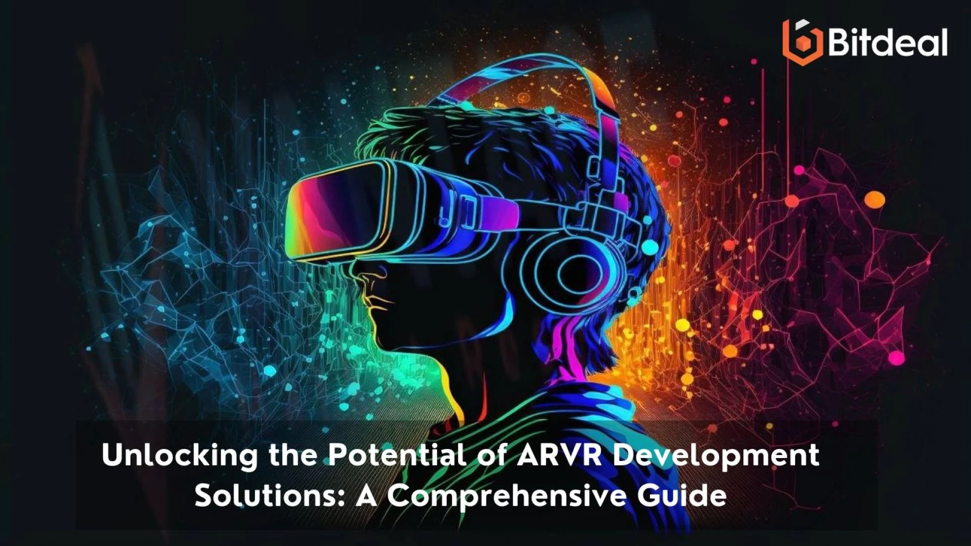 Unlocking the Potential of AR/VR Development Solutions: A Comprehensive Guide