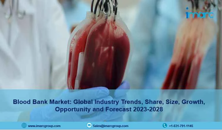 Blood Bank Market Size, Trends, Scope, Growth And Forecast 2023-2028