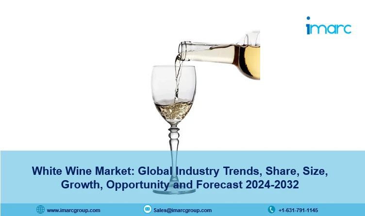 White Wine Market Size 2024-2032: Share, Trends, Growth Analysis and Report