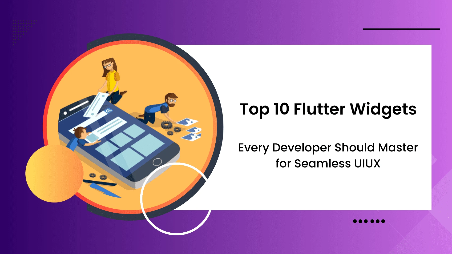 Top 10 Flutter Widgets Every Developer Should Master for Seamless UI/UX