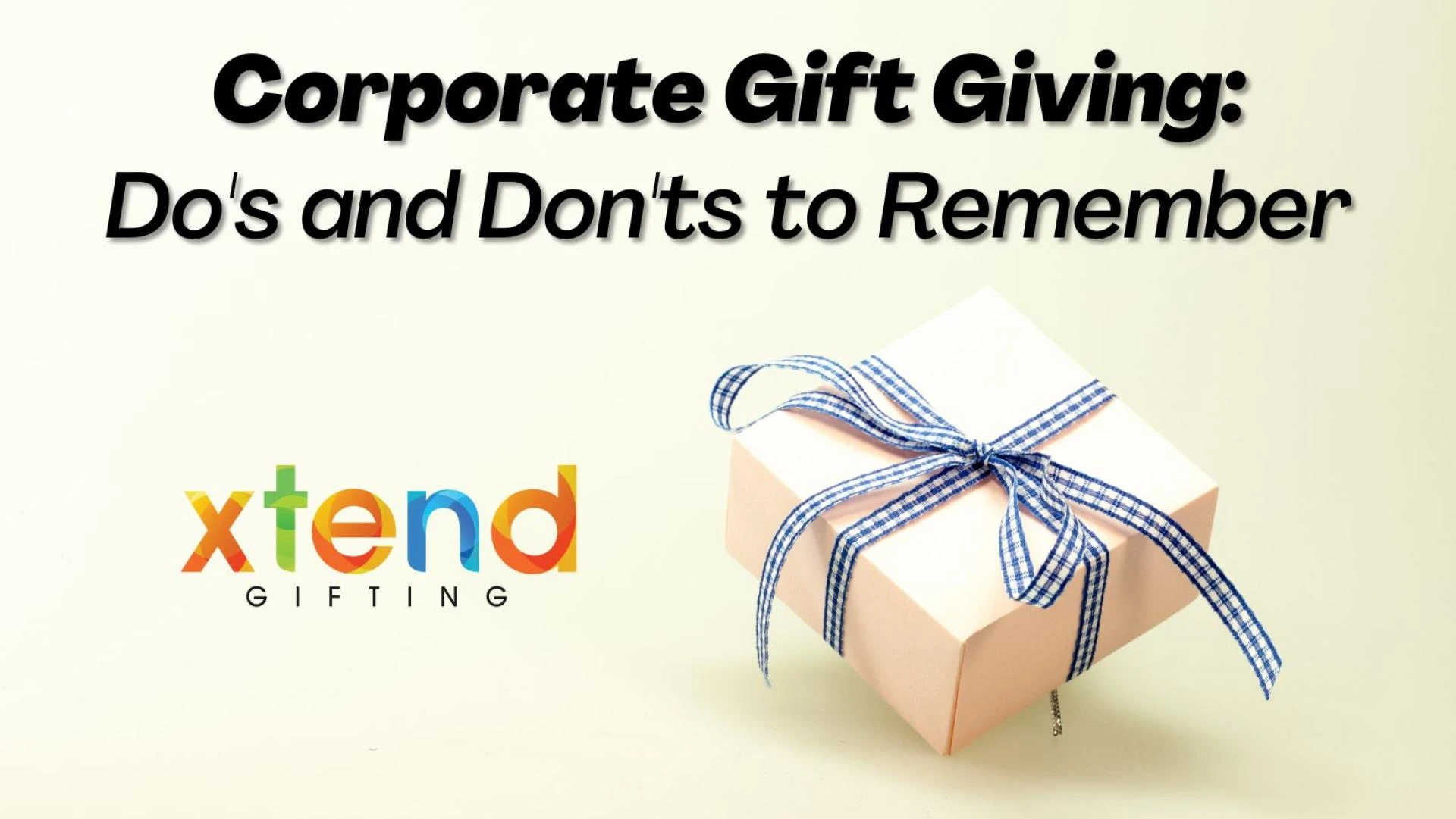 Corporate Gift Giving: Do's and Don'ts to Remember
