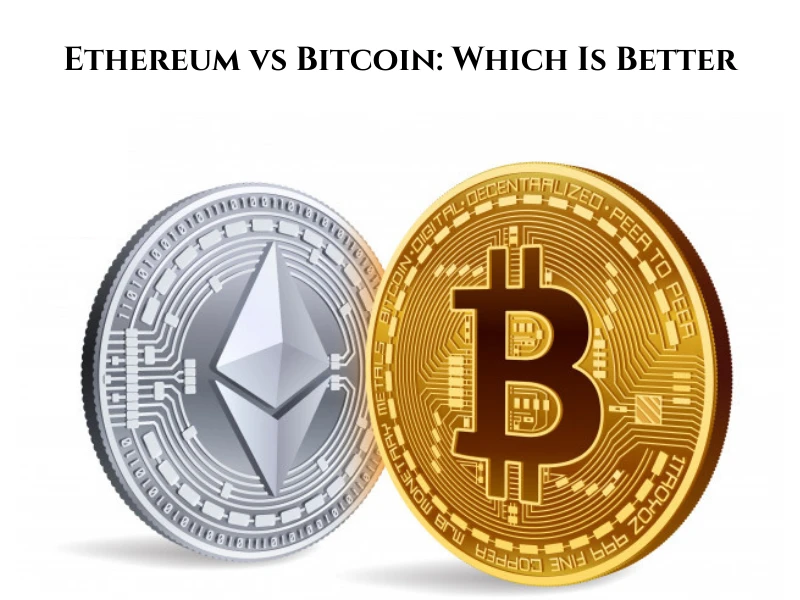 Ethereum vs Bitcoin: Which Is Better