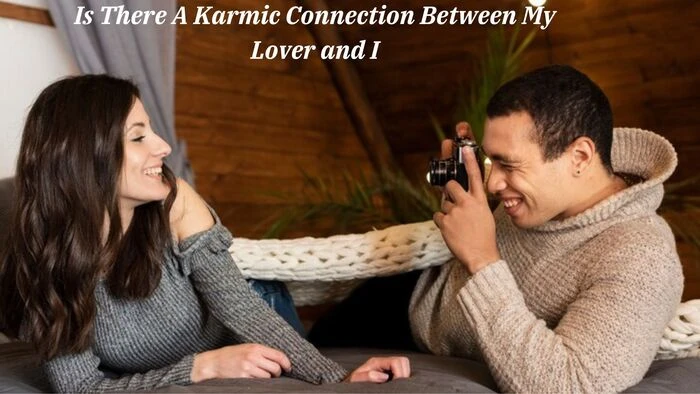 Is There A Karmic Connection Between My Lover and I