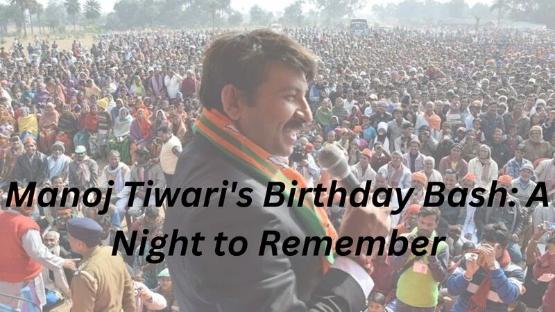Manoj Tiwari's Birthday Bash: A Night to Remember