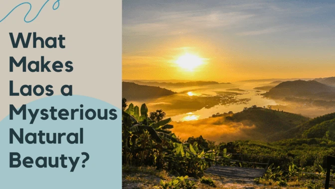 What Makes Laos a Mysterious Natural Beauty?